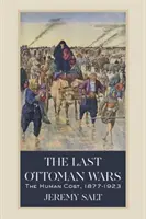 Las últimas guerras otomanas: el coste humano, 1877-1923 - The Last Ottoman Wars: The Human Cost, 1877-1923