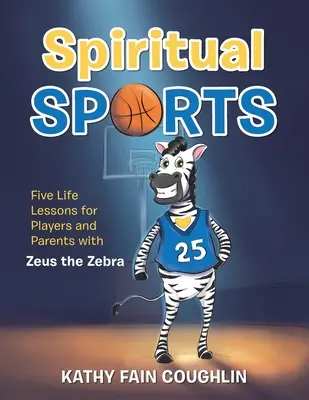 Deportes espirituales: Cinco lecciones de vida para jugadores y padres con Zeus la Cebra - Spiritual Sports: Five Life Lessons for Players and Parents with Zeus the Zebra