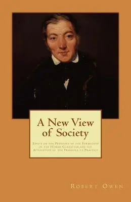 Una nueva visión de la sociedad: Ensayos sobre el principio de la formación del carácter humano y la aplicación del principio a la práctica - A New View of Society: Essays on the Principle of the Formation of the Human Character, and the Application of the Principle to Practice