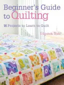 Guía de acolchado para principiantes: 16 proyectos para aprender a acolchar - Beginner's Guide to Quilting: 16 Projects to Learn to Quilt