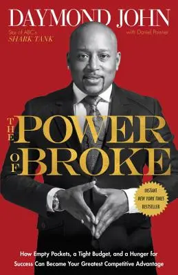 El poder de la bancarrota: Cómo los bolsillos vacíos, un presupuesto ajustado y el hambre de éxito pueden convertirse en su mayor ventaja competitiva - The Power of Broke: How Empty Pockets, a Tight Budget, and a Hunger for Success Can Become Your Greatest Competitive Advantage