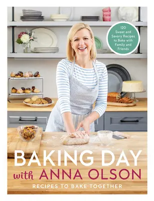 Hornea con Anna Olson: Recetas para hornear juntos: 120 recetas dulces y saladas para hornear con la familia y los amigos - Baking Day with Anna Olson: Recipes to Bake Together: 120 Sweet and Savory Recipes to Bake with Family and Friends