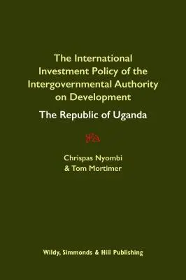 Política de inversión internacional de la Autoridad Intergubernamental para el Desarrollo: La República de Uganda - International Investment Policy of the Intergovernmental Authority on Development: The Republic of Uganda