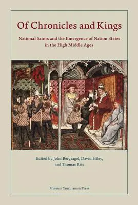 De crónicas y reyes: Los santos nacionales y el surgimiento de los Estados nacionales en la Alta Edad Media - Of Chronicles and Kings: National Saints and the Emergence of Nation States in the High Middle Ages