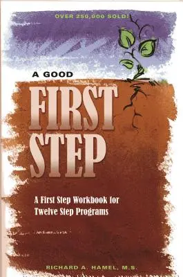 Un buen primer paso: Un cuaderno de primeros pasos para programas de doce pasos - A Good First Step: A First Step Workbook for Twelve Step Programs