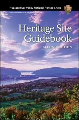 Hudson River Valley National Heritage Area: Heritage Site Guidebook, Second Edition