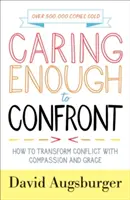 Cómo transformar los conflictos con compasión y gracia - Caring Enough to Confront: How to Transform Conflict with Compassion and Grace