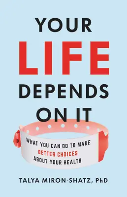 Su vida depende de ello: Lo que puede hacer para tomar mejores decisiones sobre su salud - Your Life Depends on It: What You Can Do to Make Better Choices about Your Health