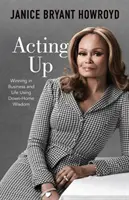 Acting Up: Ganar en los negocios y en la vida con sabiduría casera - Acting Up: Winning in Business and Life Using Down-Home Wisdom