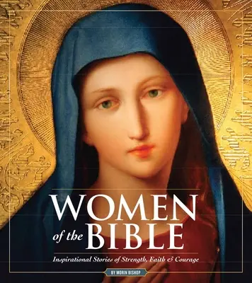 Mujeres de la Biblia: Historias de fortaleza, fe y coraje - Women of the Bible: Stories of Strength, Faith & Courage