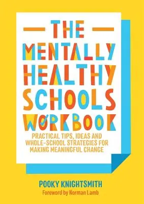 El cuaderno de trabajo de las escuelas mentalmente sanas: Consejos prácticos, ideas, planes de acción y hojas de trabajo para lograr un cambio significativo - The Mentally Healthy Schools Workbook: Practical Tips, Ideas, Action Plans and Worksheets for Making Meaningful Change