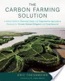 La solución de la agricultura del carbono: A Global Toolkit of Perennial Crops and Regenerative Agriculture Practices for Climate Change Mitigation and Food Secu - The Carbon Farming Solution: A Global Toolkit of Perennial Crops and Regenerative Agriculture Practices for Climate Change Mitigation and Food Secu