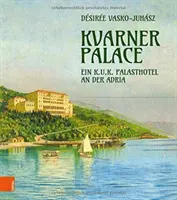Palacio de Kvarner: Ein K.U.K. Palasthotel an Der Adria - Kvarner Palace: Ein K.U.K. Palasthotel an Der Adria
