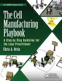 El libro de jugadas de la fabricación celular: Una guía paso a paso para el profesional Lean - The Cell Manufacturing Playbook: A Step-By-Step Guideline for the Lean Practitioner