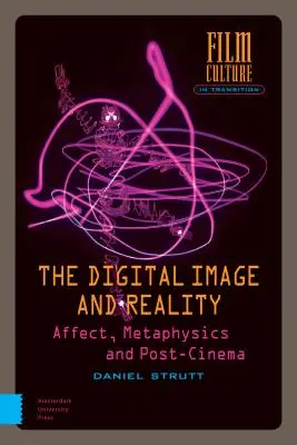 La imagen digital y la realidad: Afecto, metafísica y postcine - The Digital Image and Reality: Affect, Metaphysics and Post-Cinema