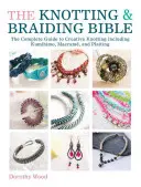 La Biblia de los nudos y las trenzas: Guía creativa completa para hacer joyas con nudos - The Knotting & Braiding Bible: A Complete Creative Guide to Making Knotted Jewellery