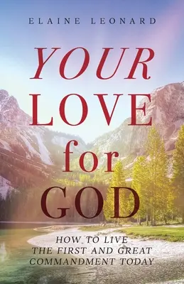 Tu amor a Dios: Cómo vivir hoy el primer y gran mandamiento - Your Love for God: How to Live the First and Great Commandment Today
