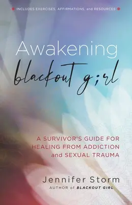 Despertar de la chica Blackout: Guía del superviviente para curarse de la adicción y el trauma sexual - Awakening Blackout Girl: A Survivor's Guide for Healing from Addiction and Sexual Trauma