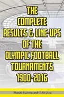 Resultados completos y alineaciones de los Torneos Olímpicos de Fútbol 1900-2016 - Complete Results & Line-ups of the Olympic Football Tournaments 1900-2016