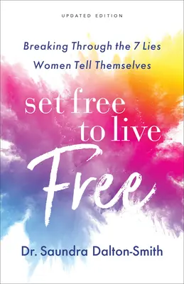 Libérate para vivir libre: Rompe con las 7 mentiras que las mujeres se cuentan a sí mismas - Set Free to Live Free: Breaking Through the 7 Lies Women Tell Themselves