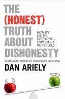 La (honesta) verdad sobre la deshonestidad - Cómo mentimos a todo el mundo, especialmente a nosotros mismos - (Honest) Truth About Dishonesty - How We Lie to Everyone - Especially Ourselves