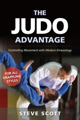 La Ventaja del Judo: Control del movimiento con kinesiología moderna. para todos los estilos de lucha - The Judo Advantage: Controlling Movement with Modern Kinesiology. for All Grappling Styles