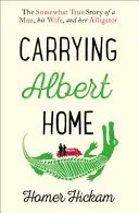 Llevando a Albert a casa - La historia algo real de un hombre, su mujer y su caimán - Carrying Albert Home - The Somewhat True Story of a Man, His Wife and Her Alligator