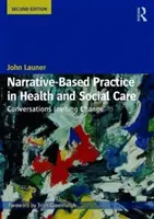 Práctica narrativa en la atención sanitaria y social: Conversaciones que invitan al cambio - Narrative-Based Practice in Health and Social Care: Conversations Inviting Change