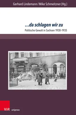 ... Da Schlagen Wir Zu: Violencia política en Sajonia 1930-1935 - ... Da Schlagen Wir Zu: Politische Gewalt in Sachsen 1930-1935