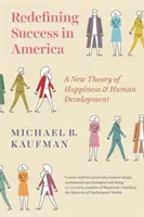 Redefiniendo el éxito en América: Una nueva teoría de la felicidad y el desarrollo humano - Redefining Success in America: A New Theory of Happiness and Human Development