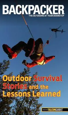 Historias de supervivencia al aire libre de la revista Backpacker y lecciones aprendidas - Backpacker Magazine's Outdoor Survival Stories and the Lessons Learned