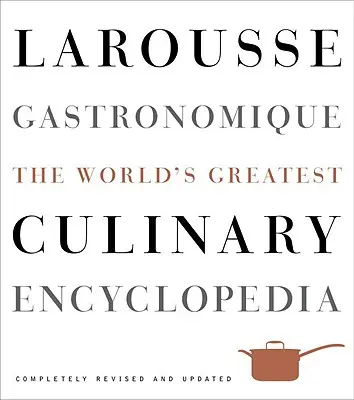 Larousse Gastronomique: La mayor enciclopedia culinaria del mundo - Larousse Gastronomique: The World's Greatest Culinary Encyclopedia