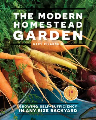 El huerto familiar moderno: Cultivar la autosuficiencia en un jardín de cualquier tamaño - The Modern Homestead Garden: Growing Self-Sufficiency in Any Size Backyard