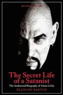 La vida secreta de un satanista La biografía autorizada de Anton Szandor Lavey - The Secret Life of a Satanist: The Authorized Biography of Anton Szandor Lavey