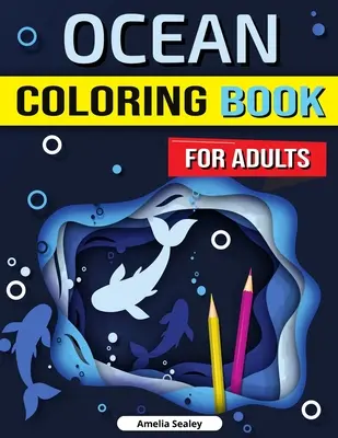 Libro para colorear del océano para adultos: Libro para colorear del océano encantado, alivio del estrés, mindfulness y relajación para adultos - Ocean Coloring Book for Adults: Enchanted Ocean Coloring Book, Stress Relief, Mindfulness and Relaxation for Grown Ups