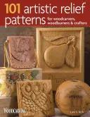 101 patrones artísticos en relieve para tallistas, grabadores en madera y artesanos - 101 Artistic Relief Patterns for Woodcarvers, Woodburners & Crafters