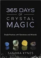 365 Días de Magia con Cristales: Prácticas Sencillas con Piedras Preciosas y Minerales - 365 Days of Crystal Magic: Simple Practices with Gemstones & Minerals