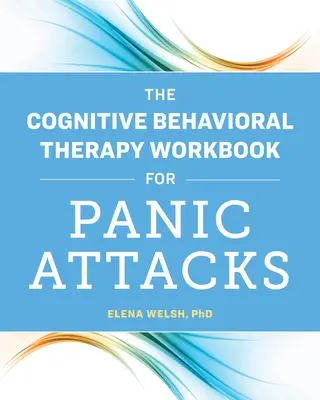 El libro de trabajo de la terapia cognitivo-conductual para los ataques de pánico - The Cognitive Behavioral Therapy Workbook for Panic Attacks