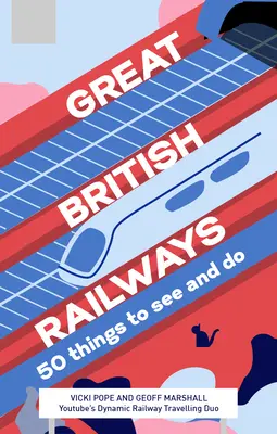 Los grandes ferrocarriles británicos: 50 cosas que ver y hacer - Great British Railways: 50 Things to See and Do