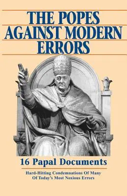 Papas contra los errores modernos: 16 famosos documentos papales - Popes Against Modern Errors: 16 Famous Papal Documents