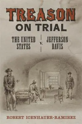 Treason on Trial: Estados Unidos contra Jefferson Davis - Treason on Trial: The United States V. Jefferson Davis