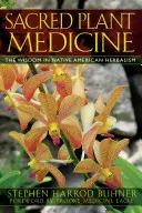 Medicina vegetal sagrada: La sabiduría en la herboristería de los nativos americanos - Sacred Plant Medicine: The Wisdom in Native American Herbalism