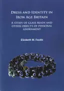 Vestido e identidad en la Gran Bretaña de la Edad de Hierro: Un estudio de las cuentas de vidrio y otros objetos de adorno personal - Dress and Identity in Iron Age Britain: A Study of Glass Beads and Other Objects of Personal Adornment