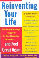 Reinventa tu vida: cómo liberarte de patrones de vida negativos y volver a sentirte bien - Reinventing Your Life: How to Break Free from Negative Life Patterns and Feel Good Again