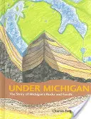 Bajo Michigan: La historia de las rocas y los fósiles de Michigan - Under Michigan: The Story of Michigan's Rocks and Fossils