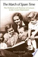 La marcha del tiempo libre: el problema y la promesa del ocio en la Gran Depresión - The March of Spare Time: The Problem and Promise of Leisure in the Great Depression