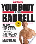 Men's Health Tu cuerpo es tu barra: No Gym. Sólo gravedad. Construya un cuerpo más esbelto, fuerte y musculoso en 28 días. - Men's Health Your Body Is Your Barbell: No Gym. Just Gravity. Build a Leaner, Stronger, More Muscular You in 28 Days!