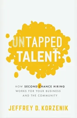 Talento sin explotar: Cómo la contratación de segunda oportunidad beneficia a su empresa y a la comunidad - Untapped Talent: How Second Chance Hiring Works for Your Business and the Community