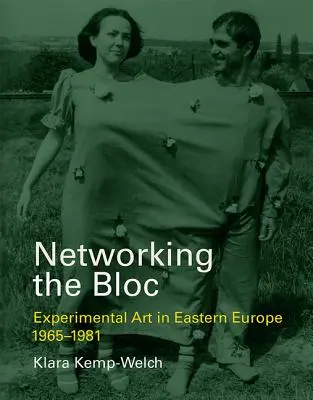 Redes del bloque: Arte experimental en Europa del Este 1965-1981 - Networking the Bloc: Experimental Art in Eastern Europe 1965-1981