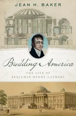 Construyendo América: La vida de Benjamin Henry Latrobe - Building America: The Life of Benjamin Henry Latrobe